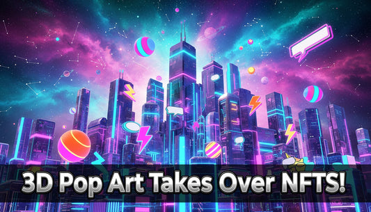 The Rise of 3D Pop Art in the NFT Universe