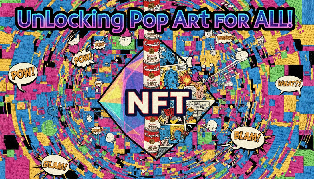 The Role of NFTs in Making Pop Art Universally Accessible